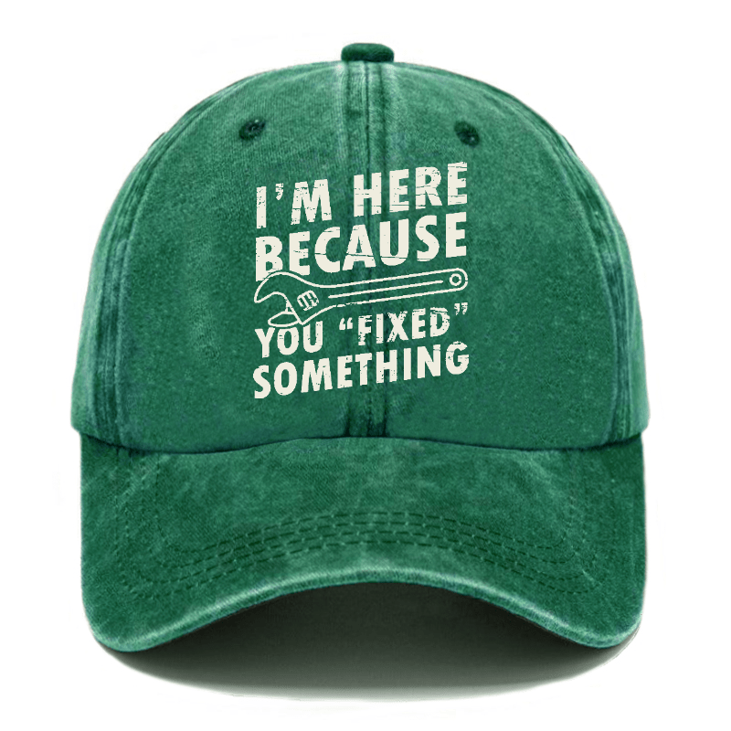 I'm Here Because You Fixed Something Funny Sarcastic Cap-Maturelion