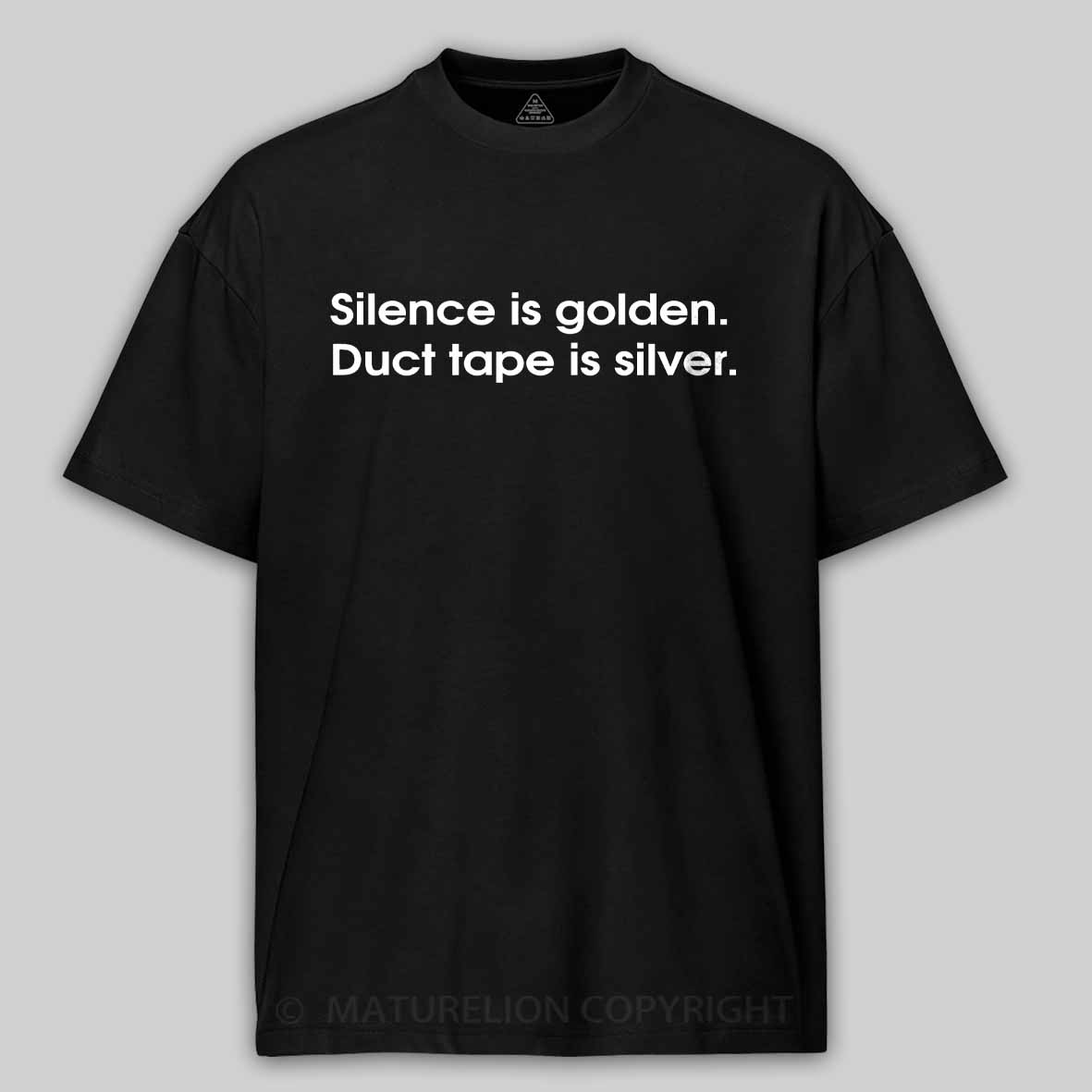 Maturelion Silence is golden, duct tape is silver Cotton T-shirt