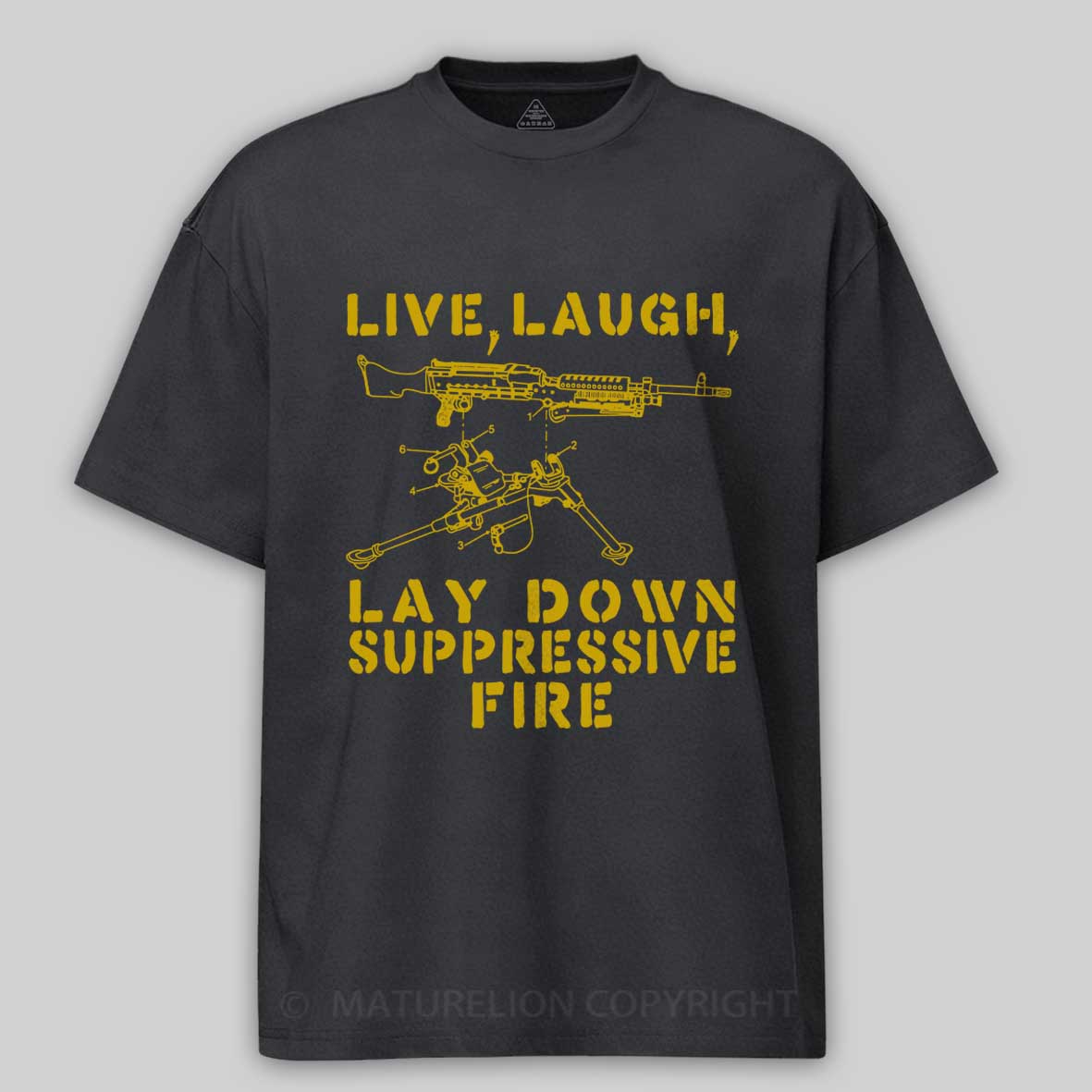 Maturelion Live Laugh Lay Down Suppressive Fire - Machine Gun Cotton T-shirt