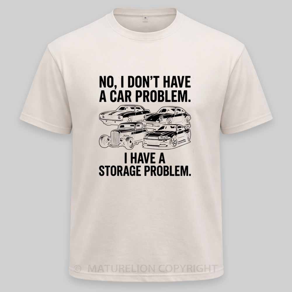 Maturelion No I Don't Have a car Problem I Have a Storage Problem Washed T-shirt