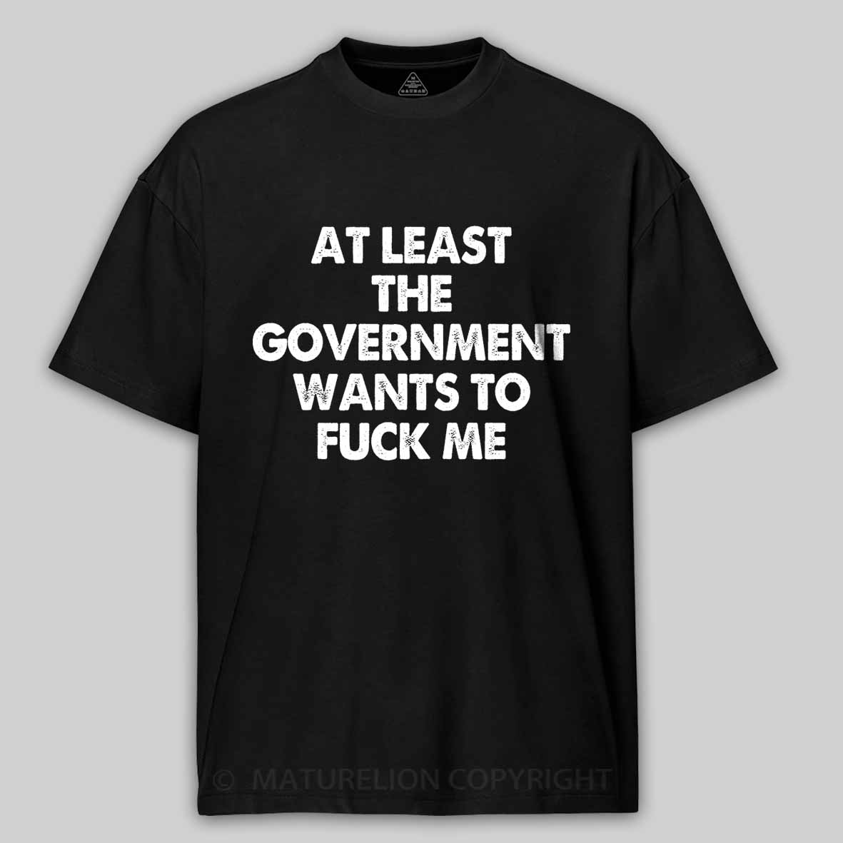 Maturelion Men's T-shirt at least the government wants to fuck me Cotton T-shirt
