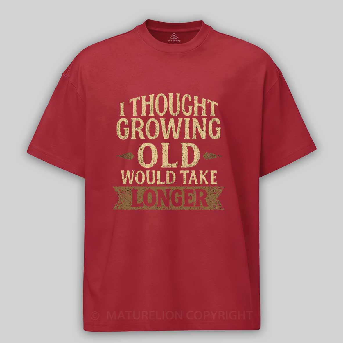 Maturelion I Thought Growing Old Would Take Longer Cotton T-shirt