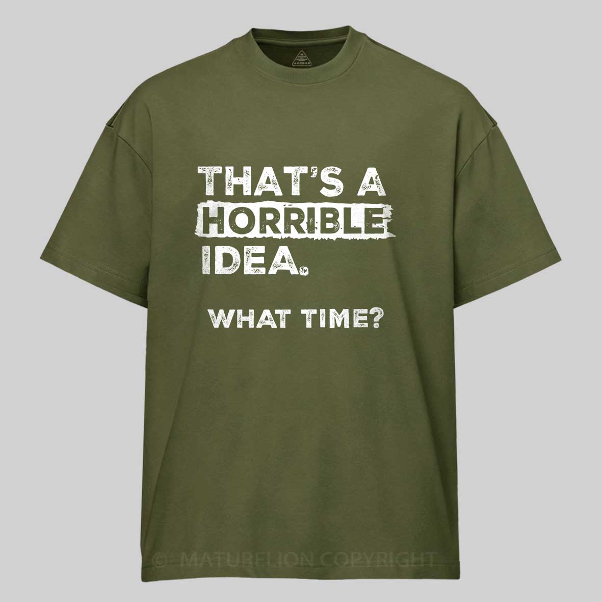 Maturelion That Is A Horrible Idea What Time? Sarcastic Humor Cotton T-shirt 