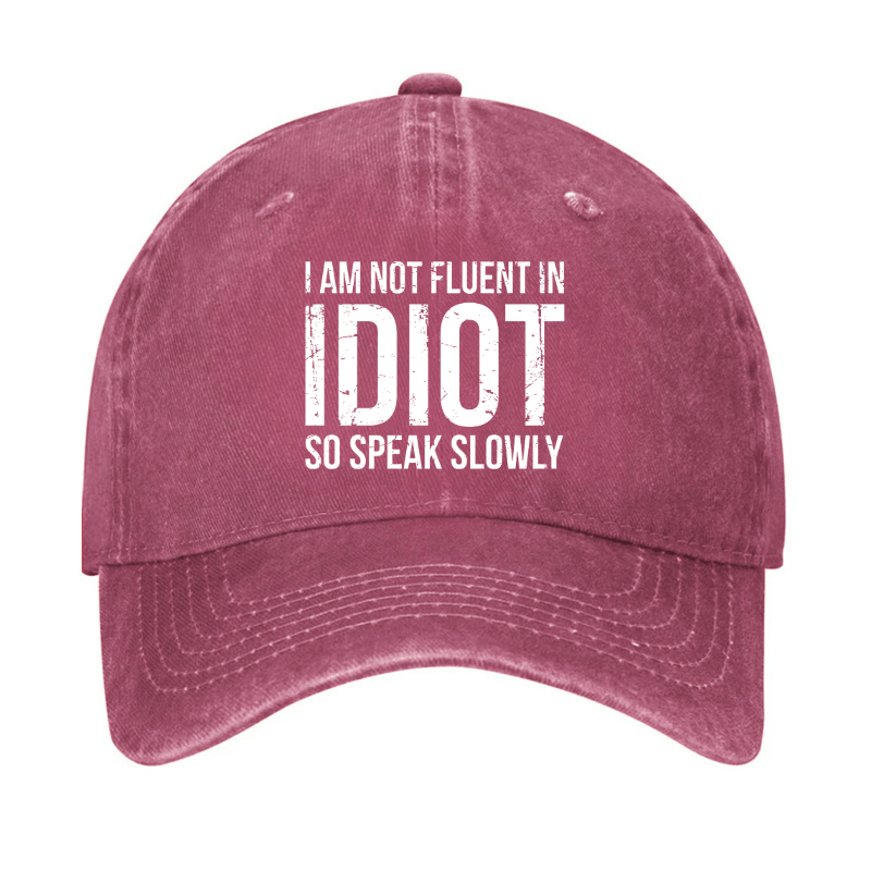 I Am Not Fluent In Idiot So Speak Slowly Cap-Maturelion