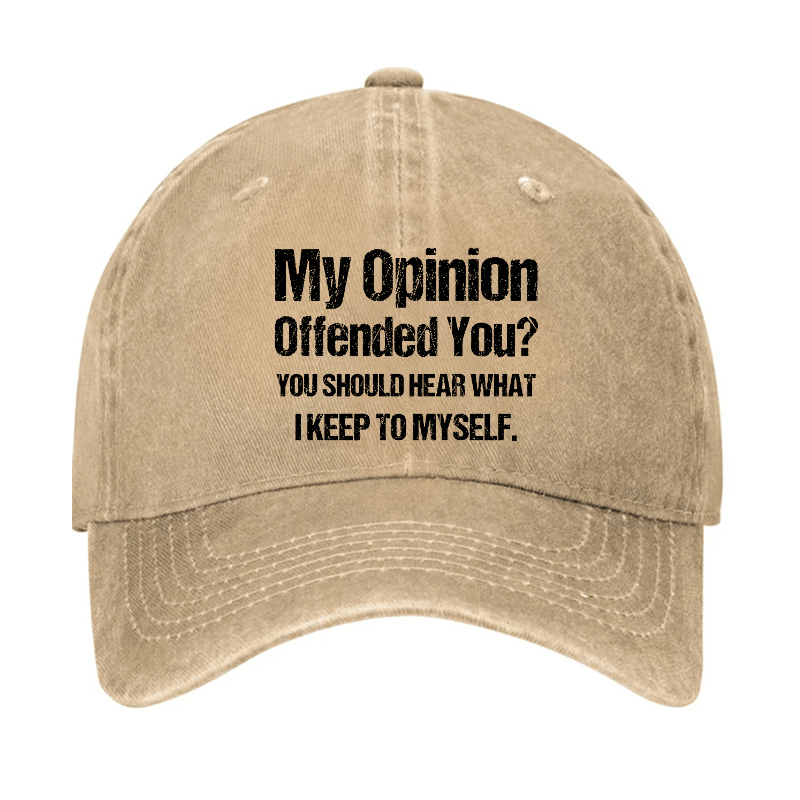 My Opinion Offended You You Should Hear What I Keep To Sarcastic Cap-Maturelion
