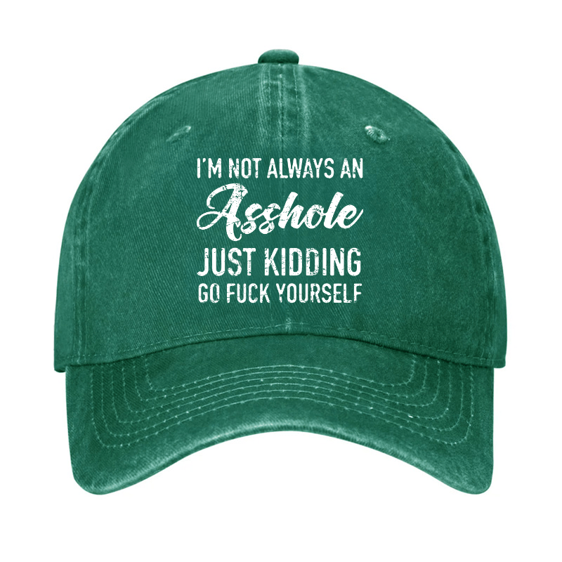 I'm Not Always An Asshole Just Kidding Go Fuck Yourself Baseball Cap-Maturelion