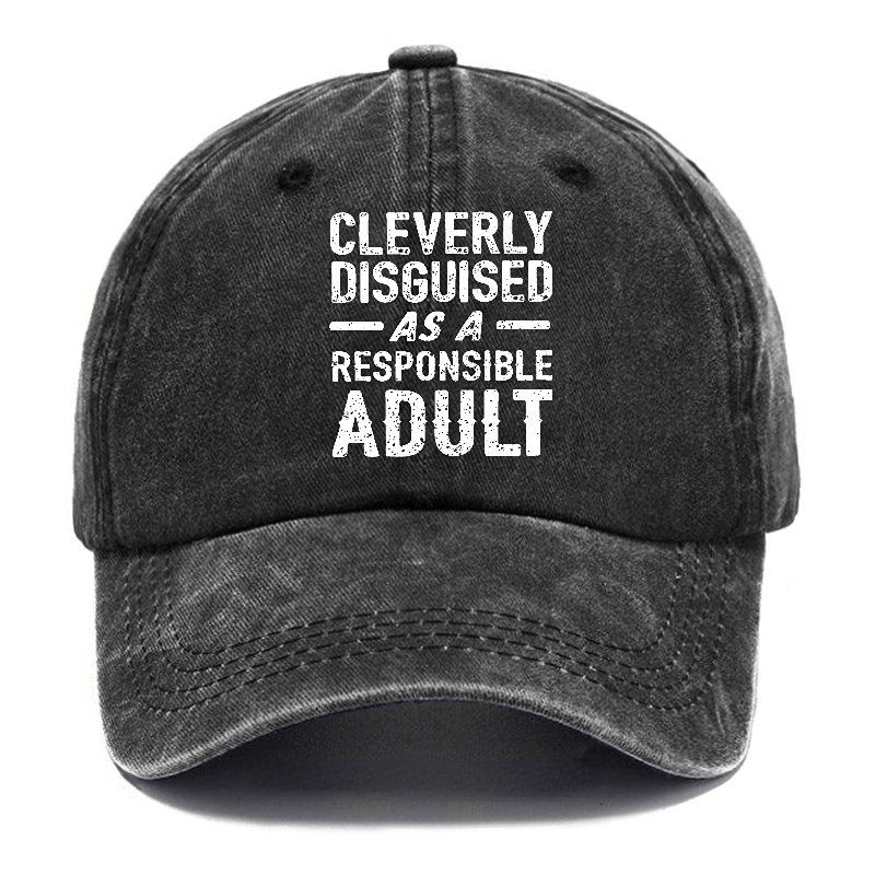 Cleverly Disguised As A Responsible Adult Funny Sarcastic Caps-Maturelion
