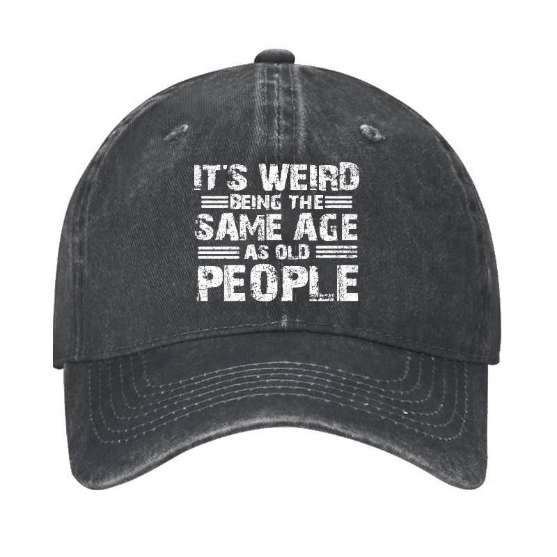 It's Weird Being The Same Age As Old People Cap-Maturelion