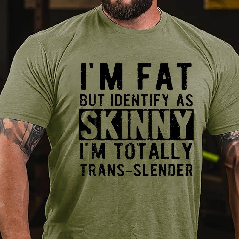 I'm Fat But Identify As Skinny I'm Totally Trans-slender Cotton T-shirt -Maturelion