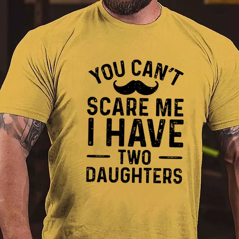 Men's You Can't Scare Me I Have Two Daughters Cotton T-shirt-Maturelion