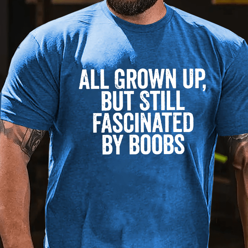 All Grown Up But Still Fascinated By Boobs Men's Cotton T-shirt-Maturelion