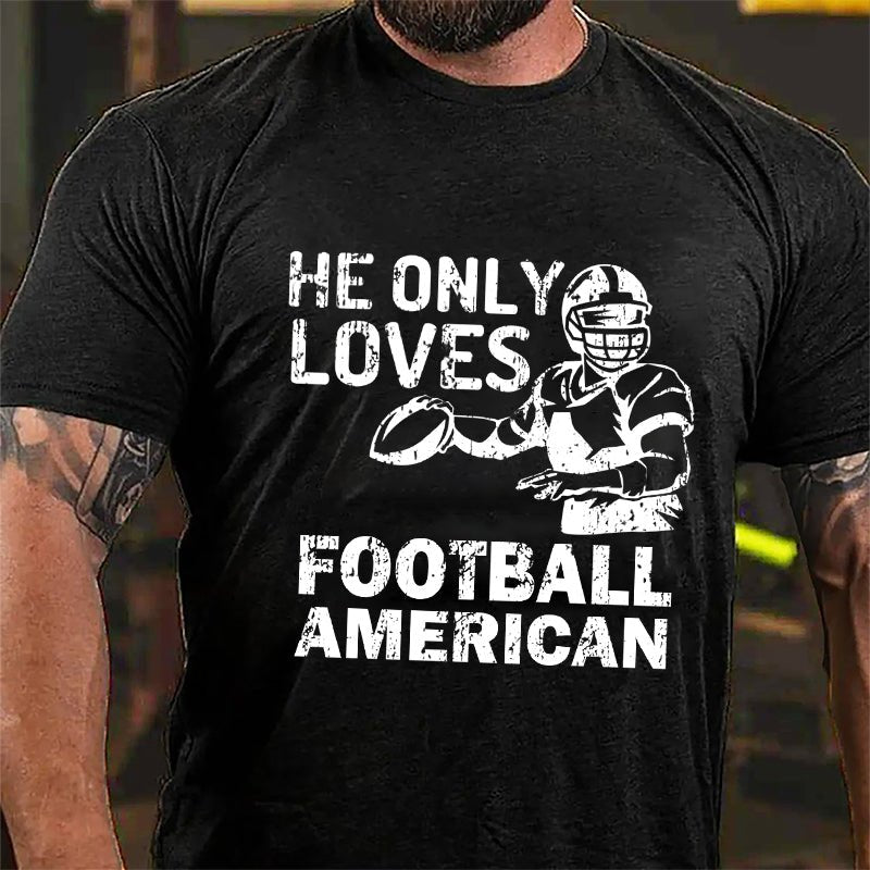 Super Bowl He Only Loves Football American Cotton T-shirt-Maturelion