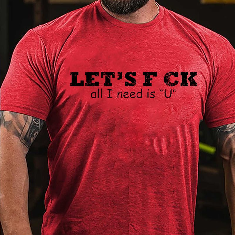 Let's F ck All I Need Is "U" Cotton T-shirt-Maturelion