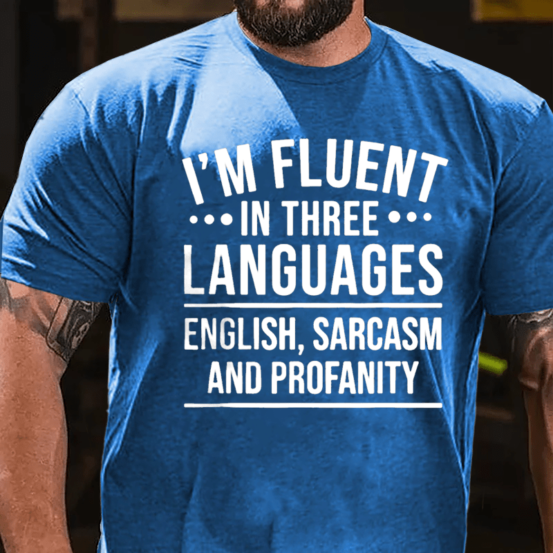 I'm Fluent In Three Languages English Sarcasm And Profanity Cotton T-shirt-Maturelion