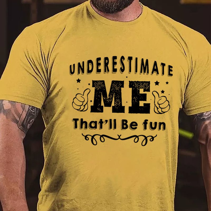 Underestimate Me That'll Be Fun Cotton T-shirt-Maturelion