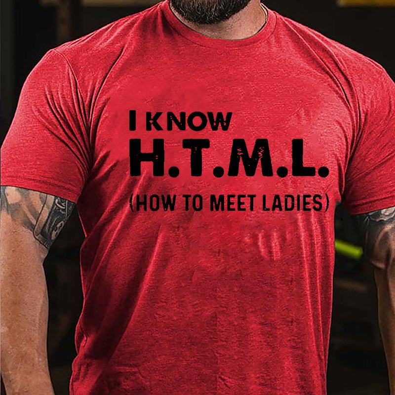 I Know HTML How To Meet Ladies Cotton T-shirt-Maturelion