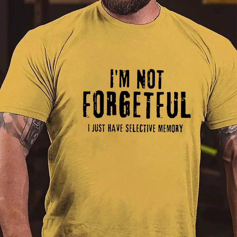 I'm Not Forgetful I Just Have Selective Memory Cotton T-shirt-Maturelion