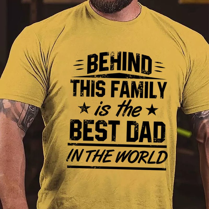 Behind This Family Is The Best Dad In The World Cotton T-shirt-Maturelion