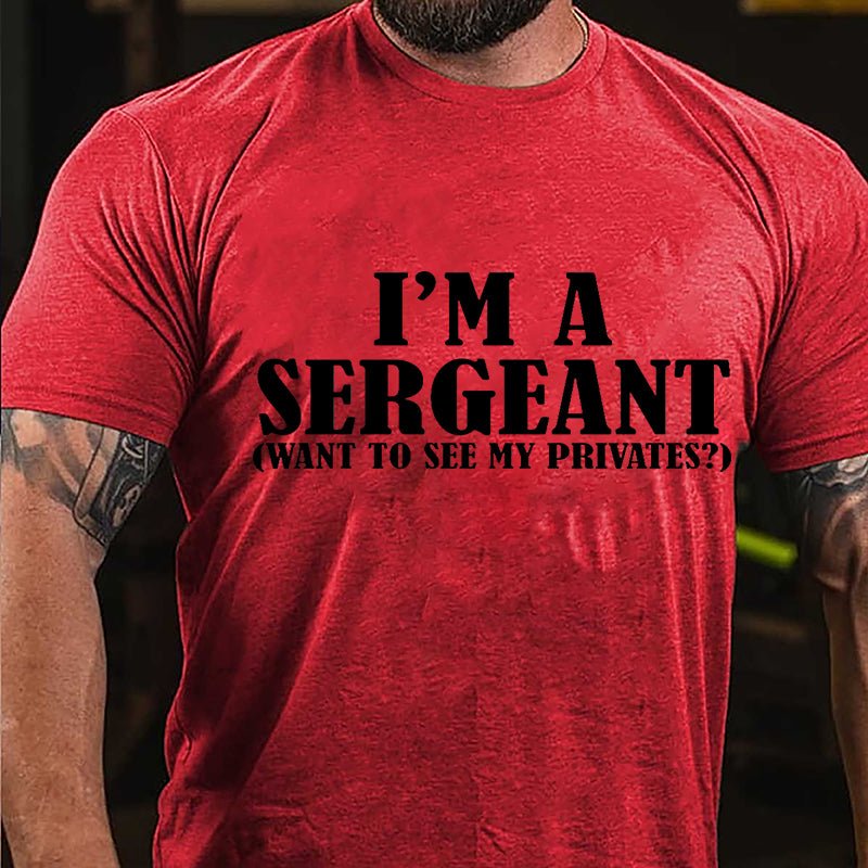 I'm A Sergeant (Want To See My Privates) Cotton T-shirt-Maturelion