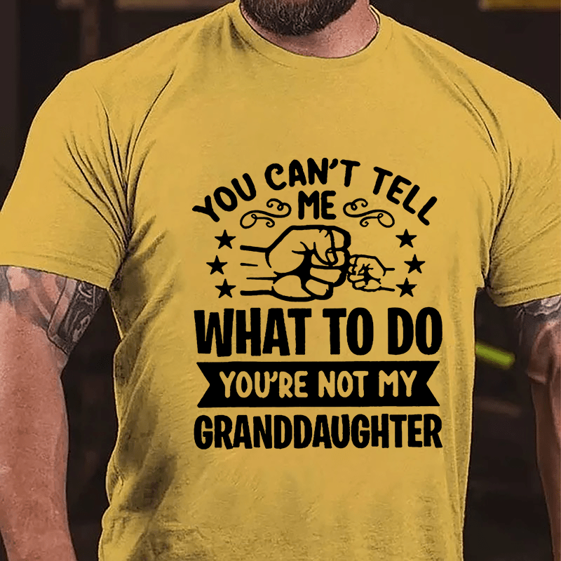 You Can't Tell Me What To Do You're Not My Granddaughter Men's Cotton T-shirt-Maturelion