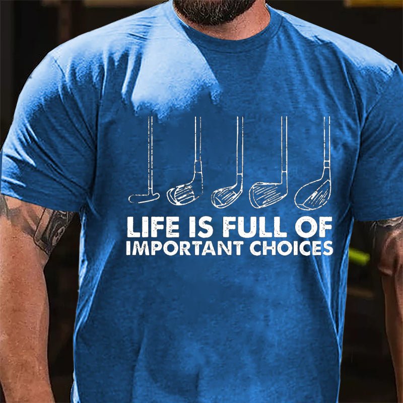 Life Is Full Of Important Choices Cotton T-shirt-Maturelion