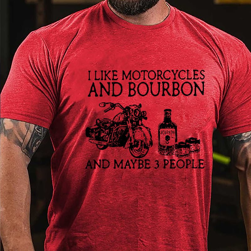 I Like Motorcycles And Bourbon And Maybe 3 People Cotton T-shirt-Maturelion