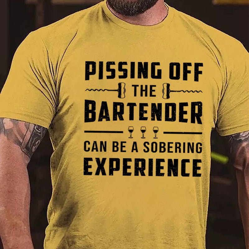 Pissing Off The Bartender Can Be A Sobering Experience Cotton T-shirt-Maturelion