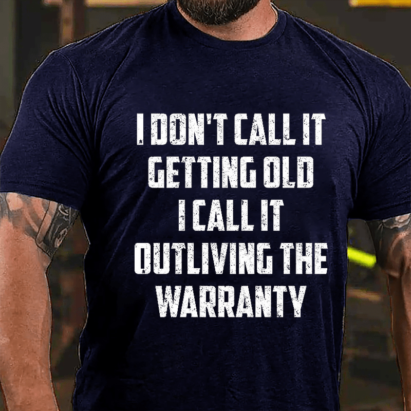 I Don't Call It Getting Old I Call It Outliving The Warranty Cotton T-shirt -Maturelion