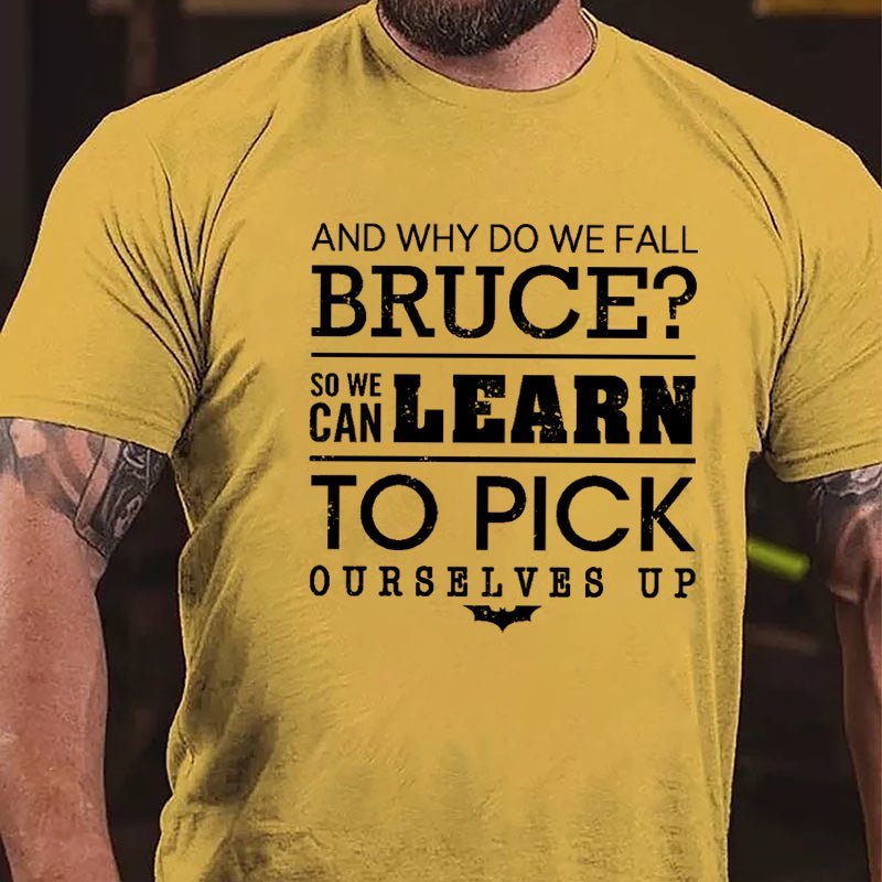 And Why Do We Fall Bruce So We Can Learn To Pick Ourselves Up Cotton T-shirt-Maturelion