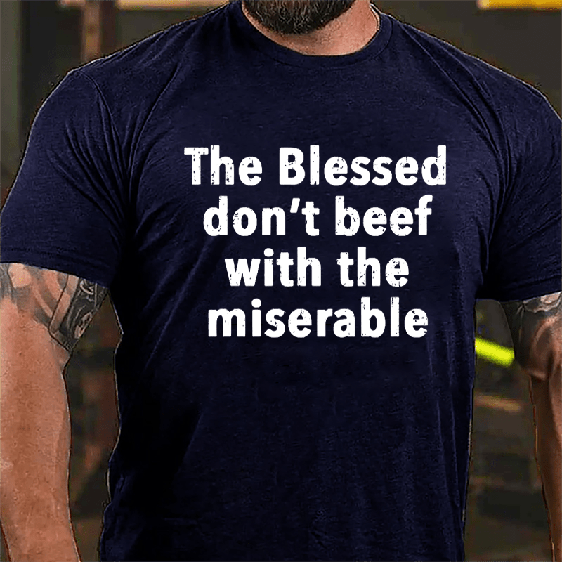 The Blessed Don't Beef With The Miserable Cotton T-shirt-Maturelion