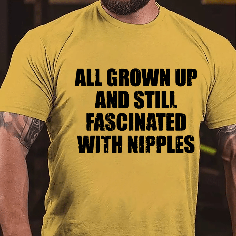 All Grown Up And Still Fascinated With Nipples Cotton T-shirt-Maturelion