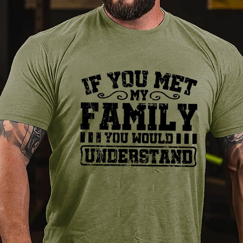 If You Met My Family You Would Understand Men's Cotton T-shirt-Maturelion