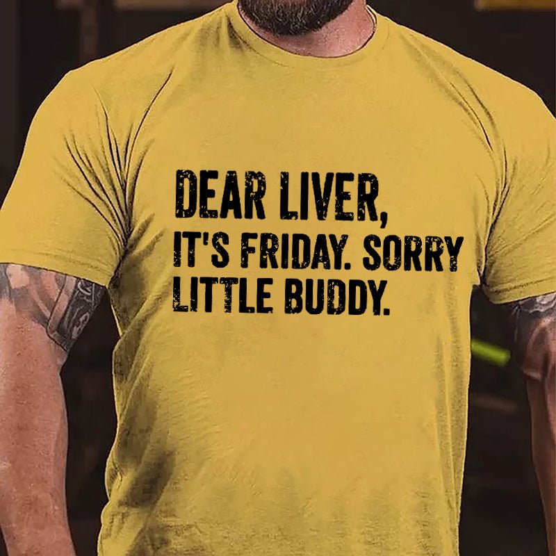 Dear Liver It's Friday Sorry Little Buddy Cotton T-shirt-Maturelion