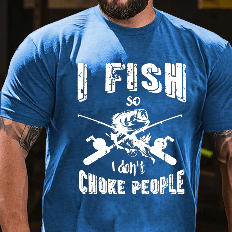 I Fish So I Don't Choke People Cotton T-shirt-Maturelion