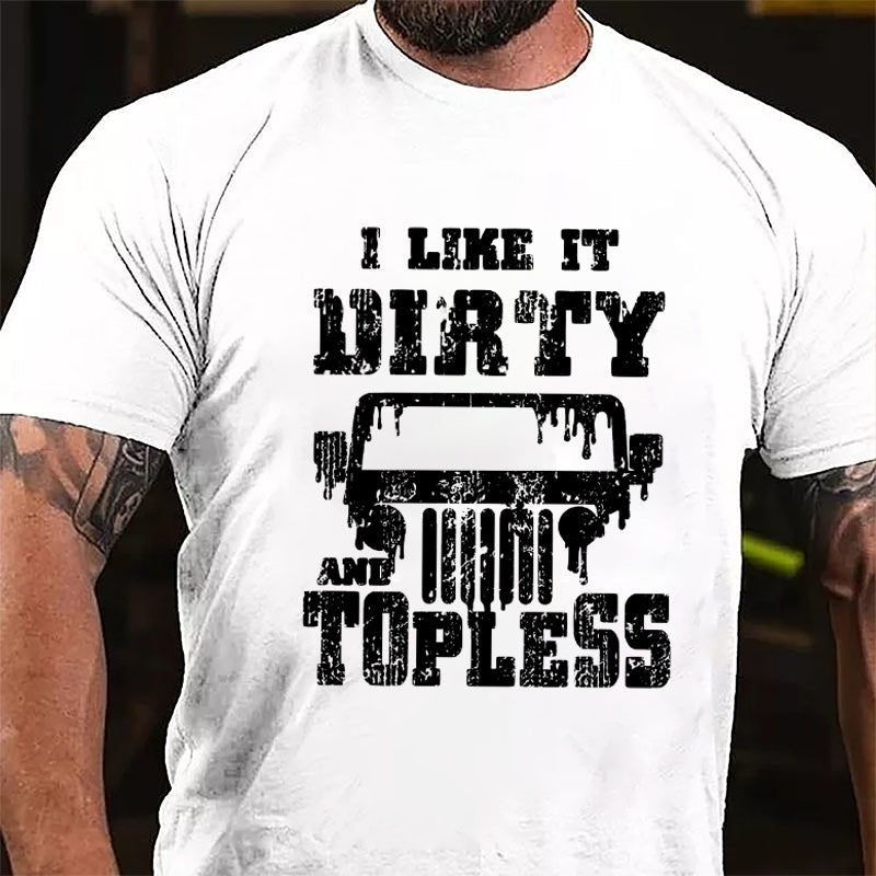 I Like It Dirty And Topless Cotton T-shirt (Free Customization)-Maturelion