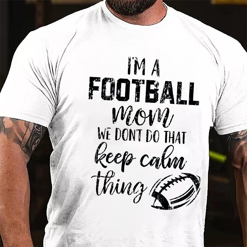 Super Bowl I'm A Football Mom We Don't Do That Keep Calm Thing Cotton T-shirt-Maturelion