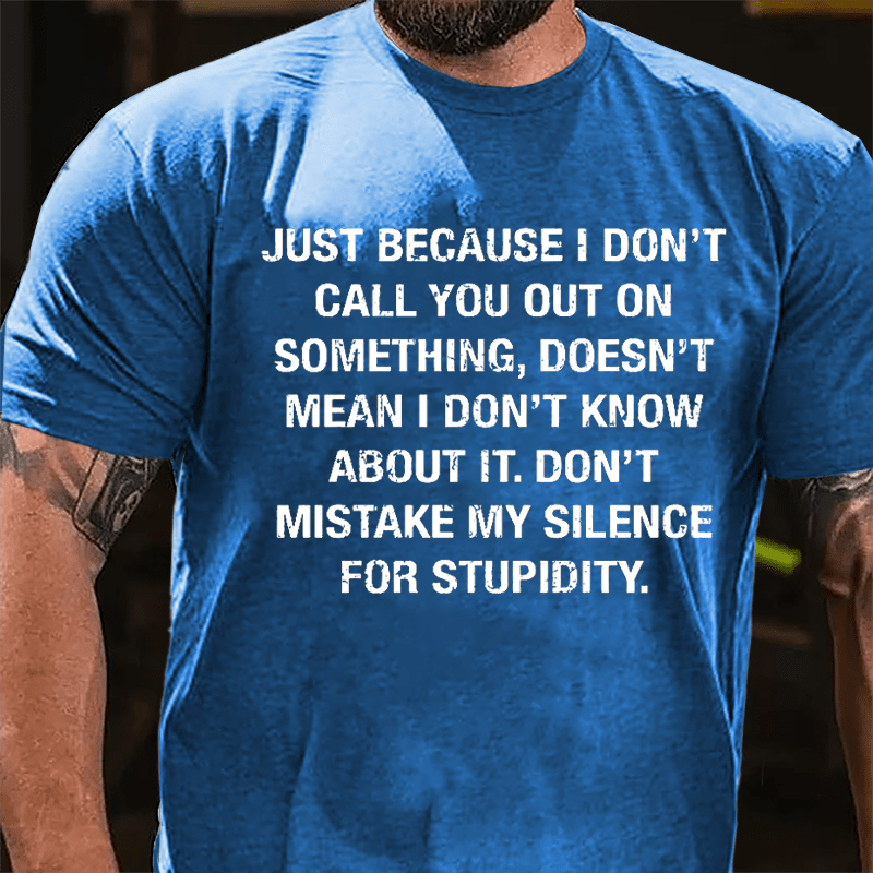 Just Because I Don't Call You Out On Something Doesn't Mean I Don't Know About It Cotton T-shirt-Maturelion