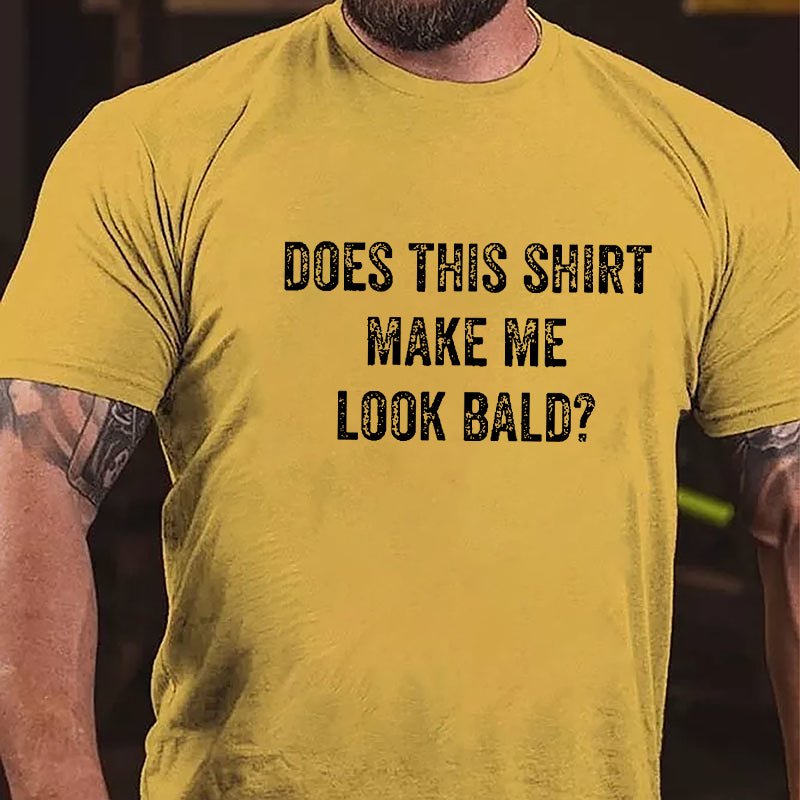 Does This Shirt Make Me Look Bald Cotton T-shirt (Free Customization)-Maturelion