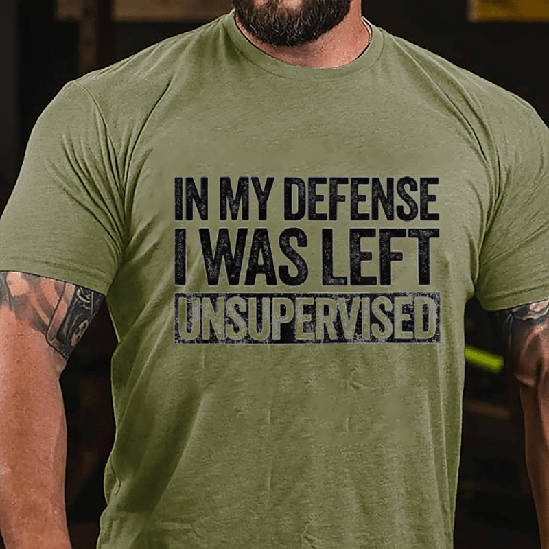 In My Defense I Was Left Unsupervised Funny Cotton T-shirt (Free Customization)-Maturelion