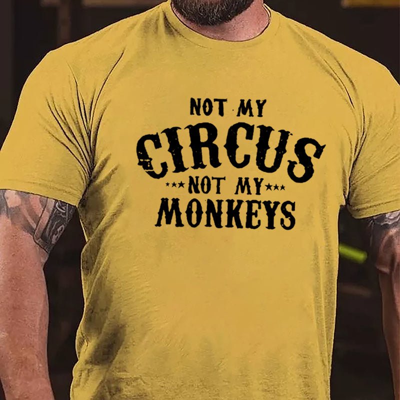 Not My Circus Not My Monkeys Men Funny Cotton T-shirt-Maturelion