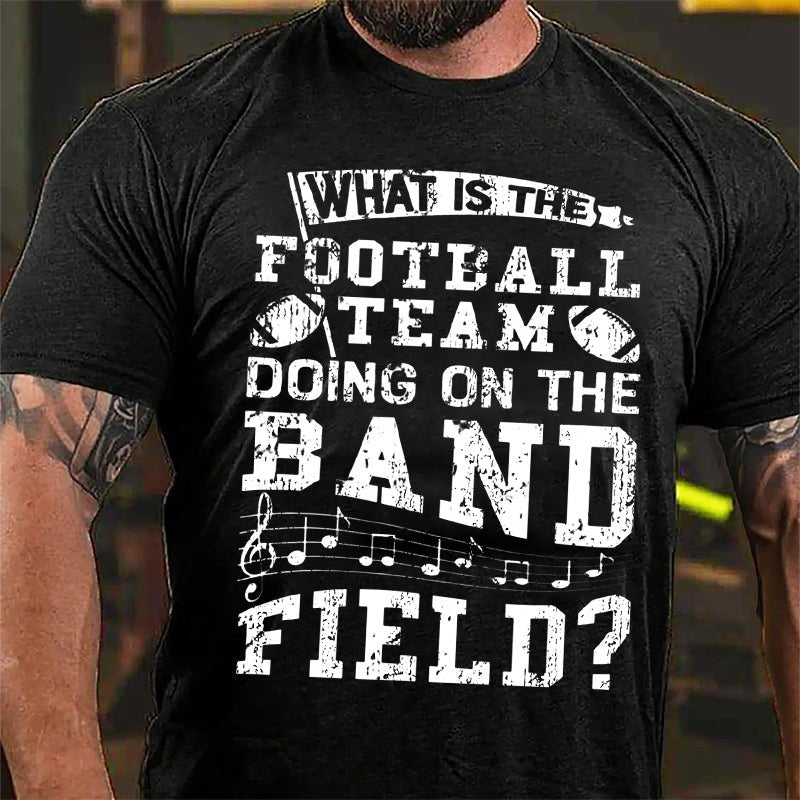 Super Bowl What Is The Football Team Doing On The Band Field Cotton T-shirt-Maturelion