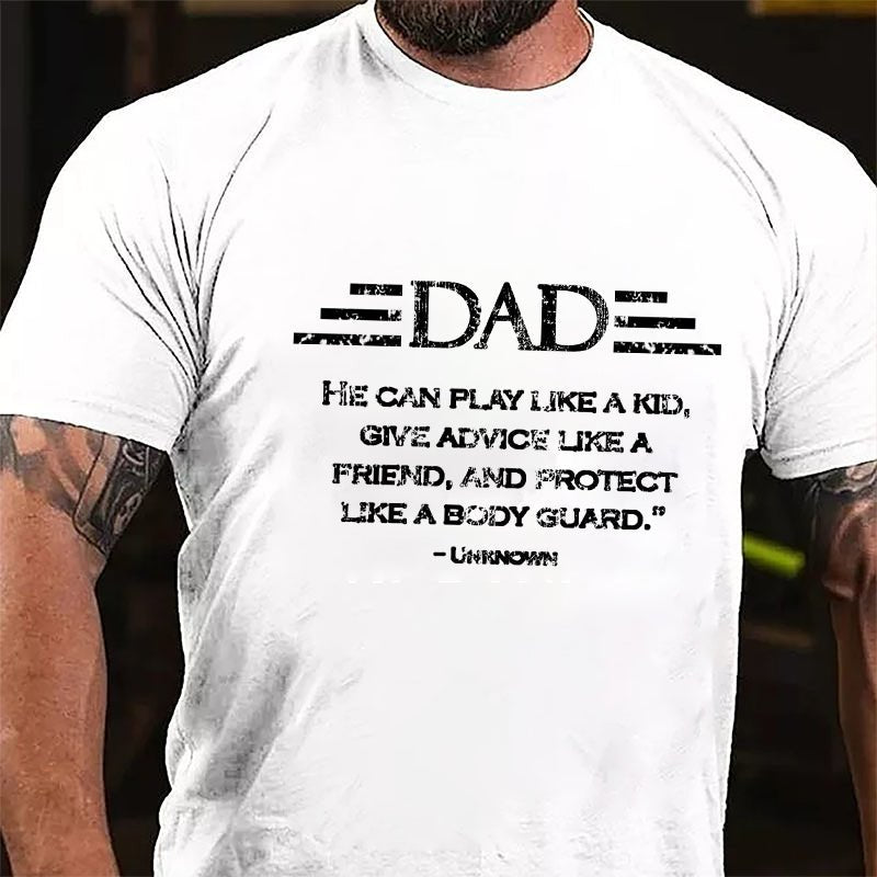 Dad He Can Play Like A Kid Give Advice Like A Friend And Protect Like A Body Guard Cotton T-shirt-Maturelion