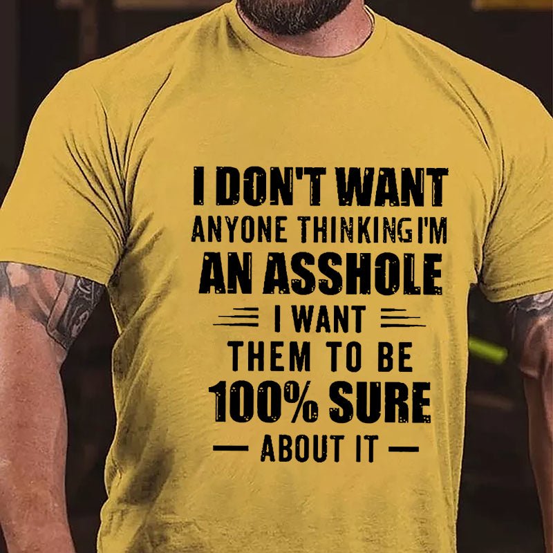 Maturelion I Don't Want Anyone Thinking I'm An Asshole I Want Them To Be 100% Sure About It Unisex Cotton T-shirt -Maturelion