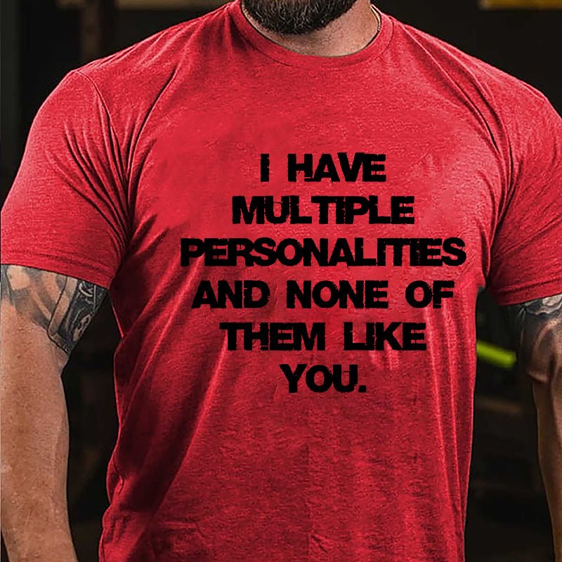 I Have Multiple Personalities And None Of Them Like You Cotton T-shirt-Maturelion