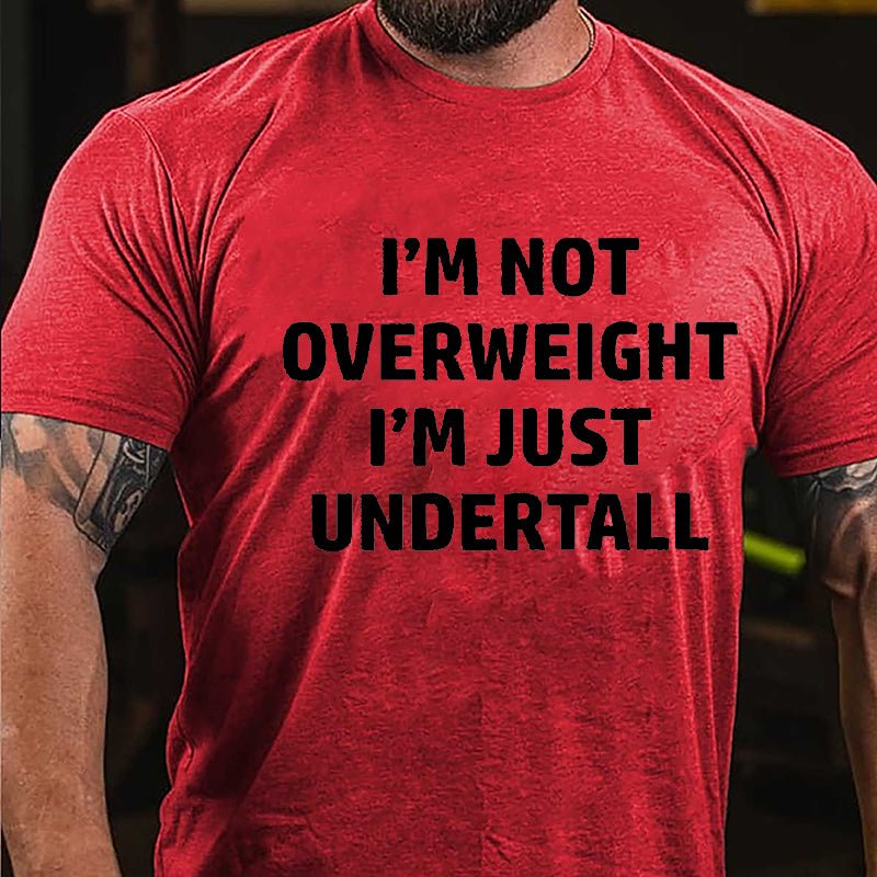 I'm Not Overweight I'm Just Undertall Cotton T-shirt-Maturelion