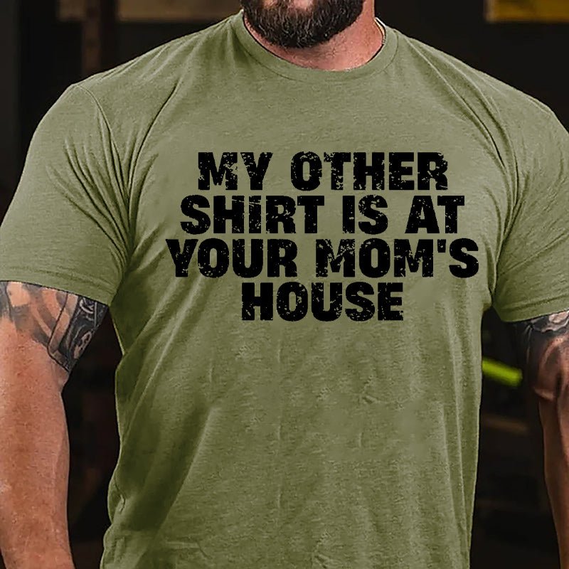 My Other Shirt Is At Your Mom's House Cotton T-shirt-Maturelion