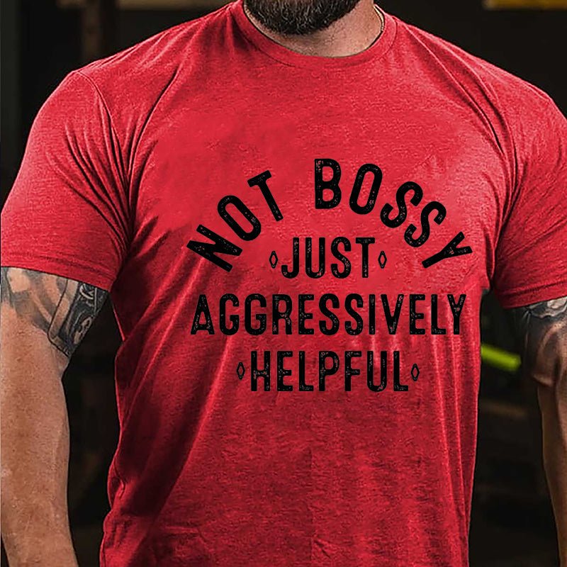 Not Bossy Just Aggressively Helpful Cotton T-shirt-Maturelion