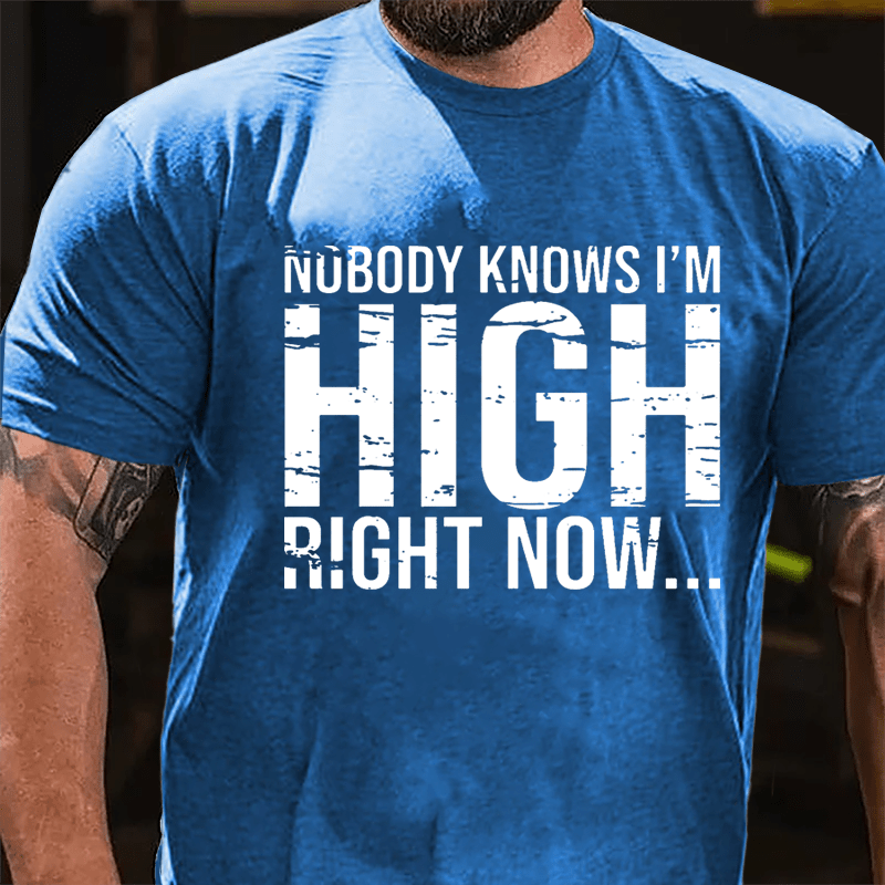 Nobody Knows I'm High Right Now Cotton T-shirt-Maturelion