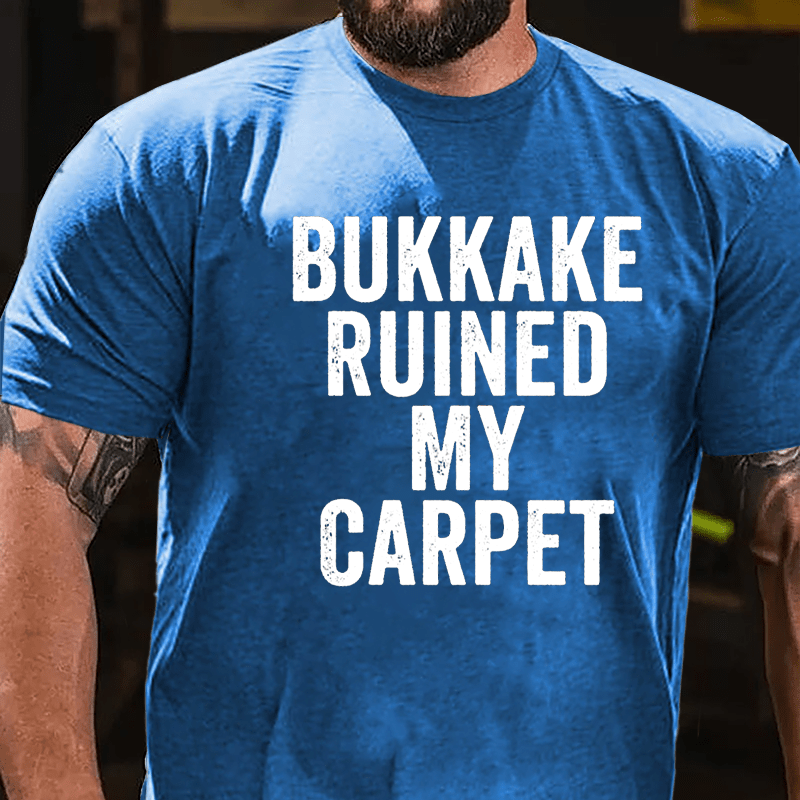 Bukkake Ruined My Carpet Cotton T-shirt-Maturelion