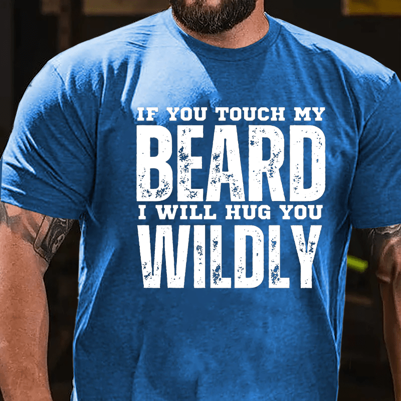 If You Touch My Beard I Will Hug You Wildly Cotton T-shirt-Maturelion
